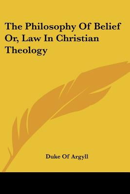 The Philosophy Of Belief Or, Law In Christian Theology